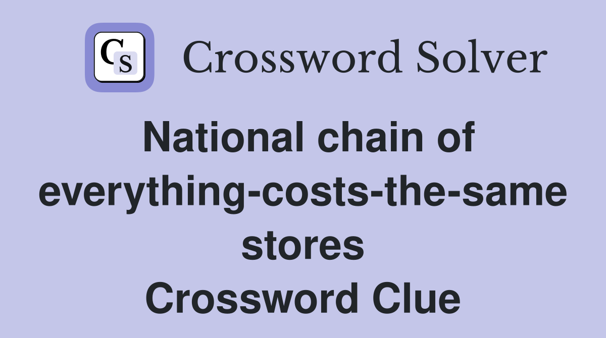 National chain of everything-costs-the-same stores Crossword Clue