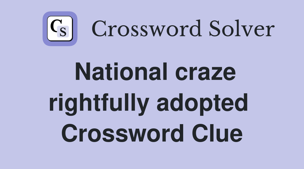 National craze rightfully adopted  Crossword Clue