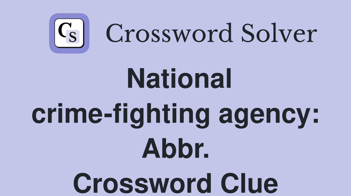 National crime-fighting agency: Abbr. Crossword Clue