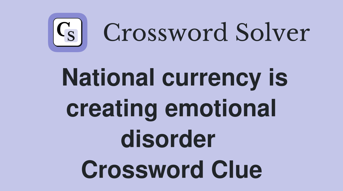 National currency is creating emotional disorder  Crossword Clue