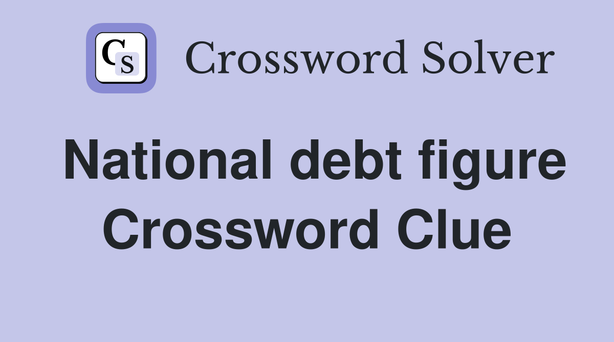 National debt figure Crossword Clue