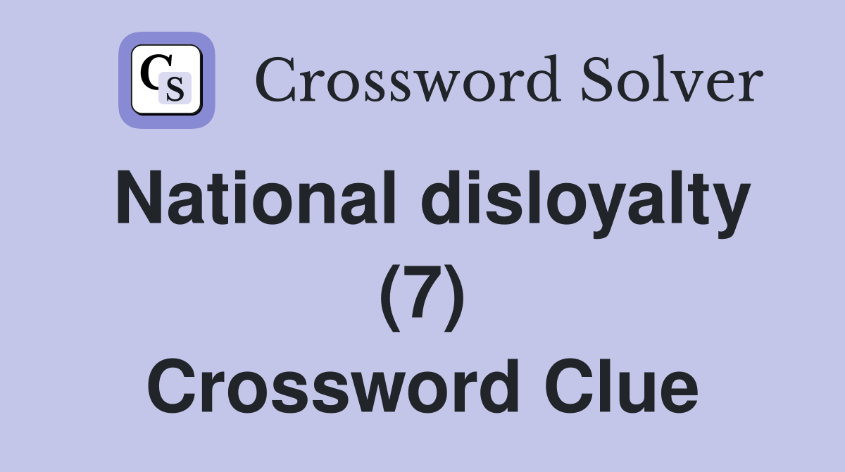 National disloyalty (7) Crossword Clue