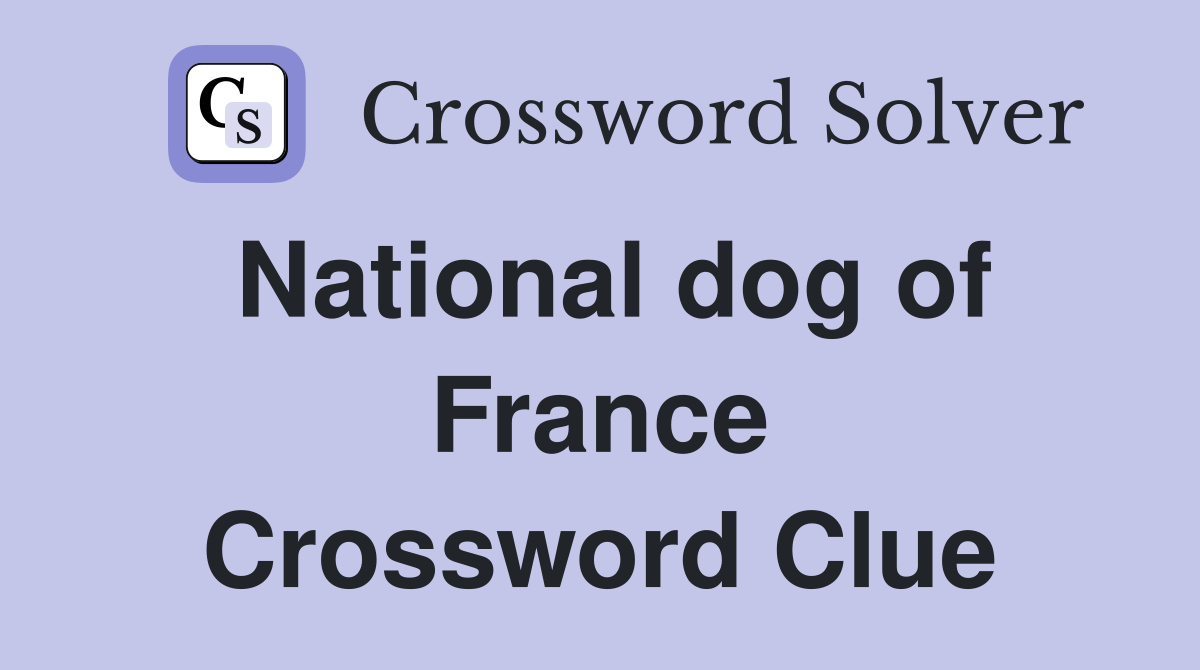 National dog of France Crossword Clue