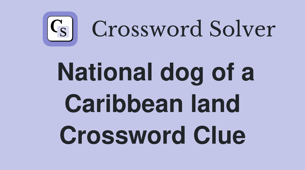 National dog of a Caribbean land Crossword Clue