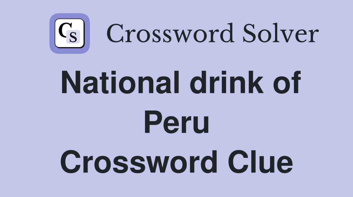 National drink of Peru Crossword Clue