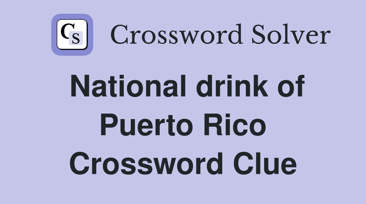 National drink of Puerto Rico Crossword Clue