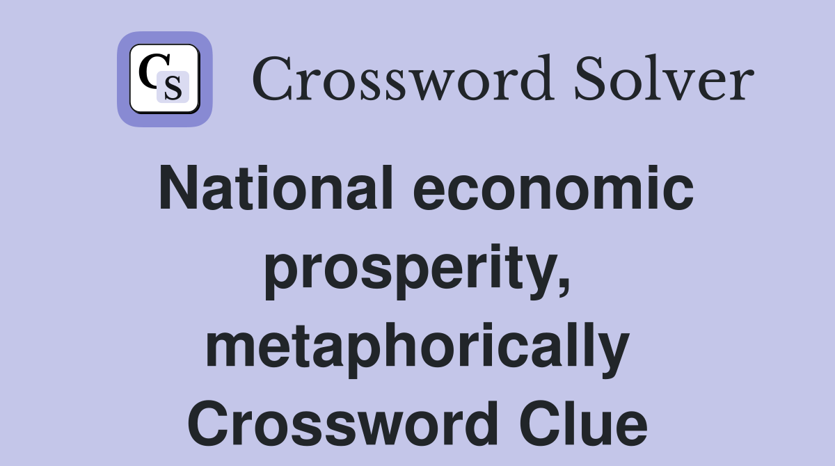 National economic prosperity, metaphorically Crossword Clue