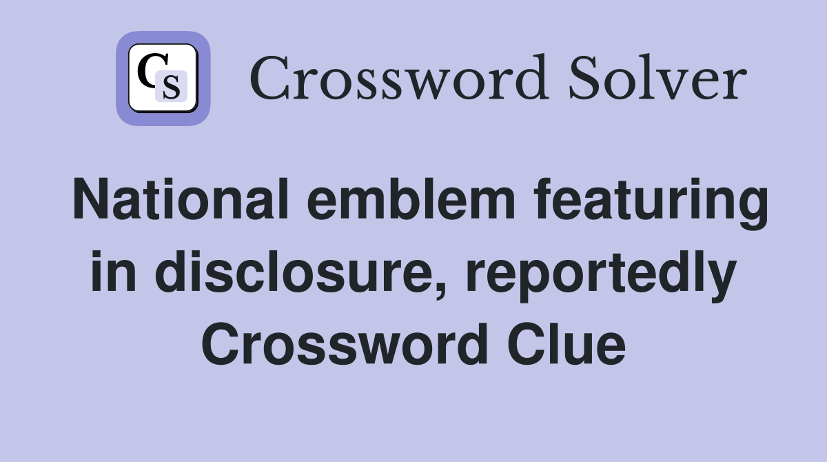 National emblem featuring in disclosure, reportedly Crossword Clue