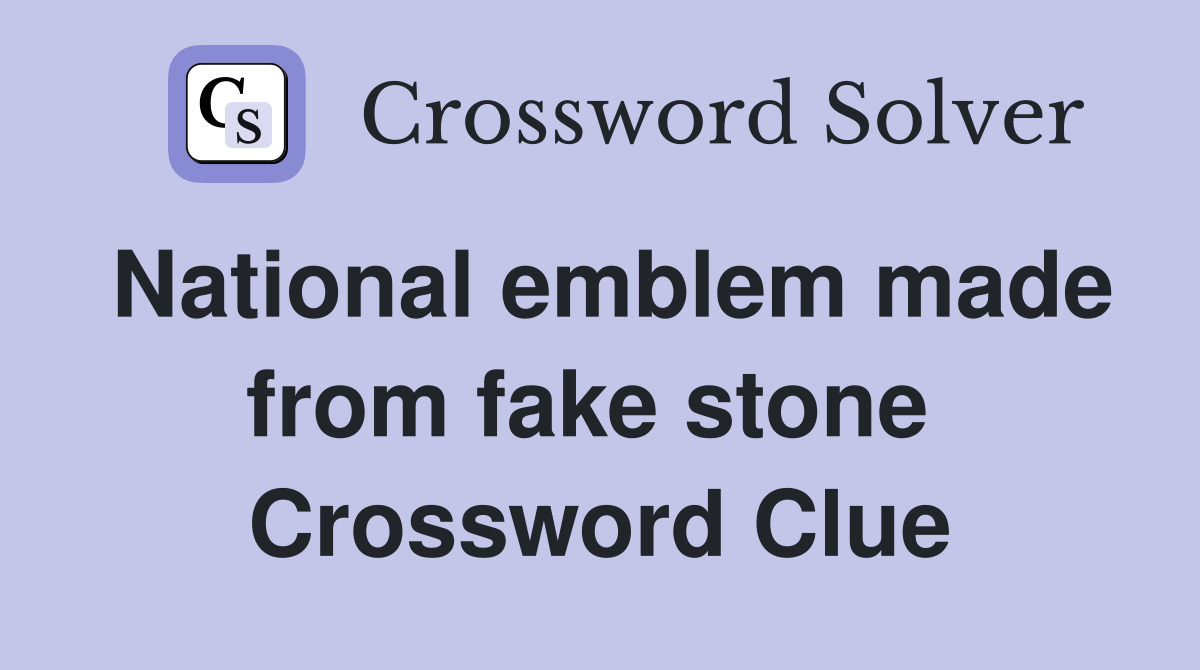 National emblem made from fake stone  Crossword Clue