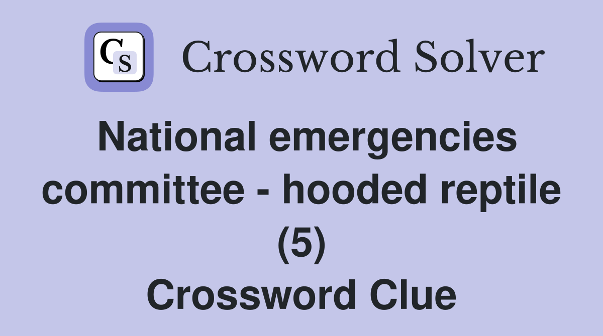 National emergencies committee - hooded reptile (5) Crossword Clue