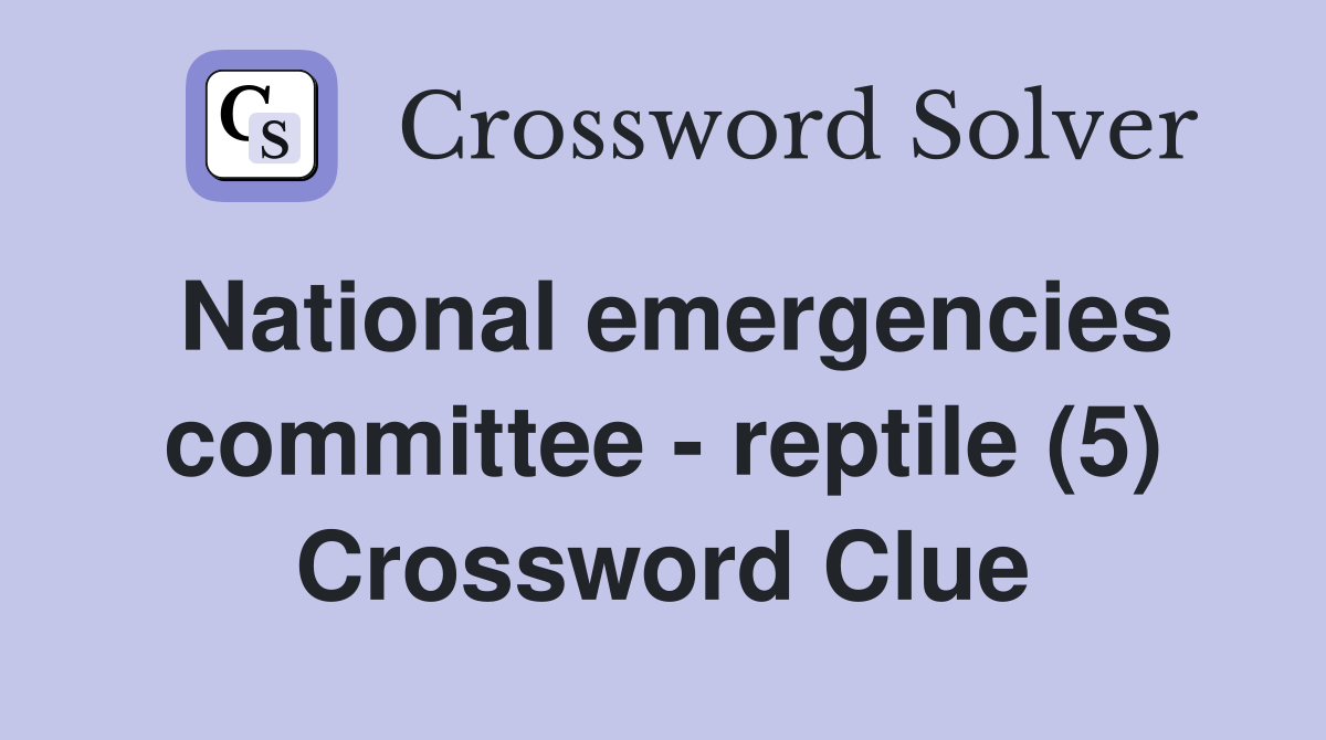 National emergencies committee - reptile (5) Crossword Clue
