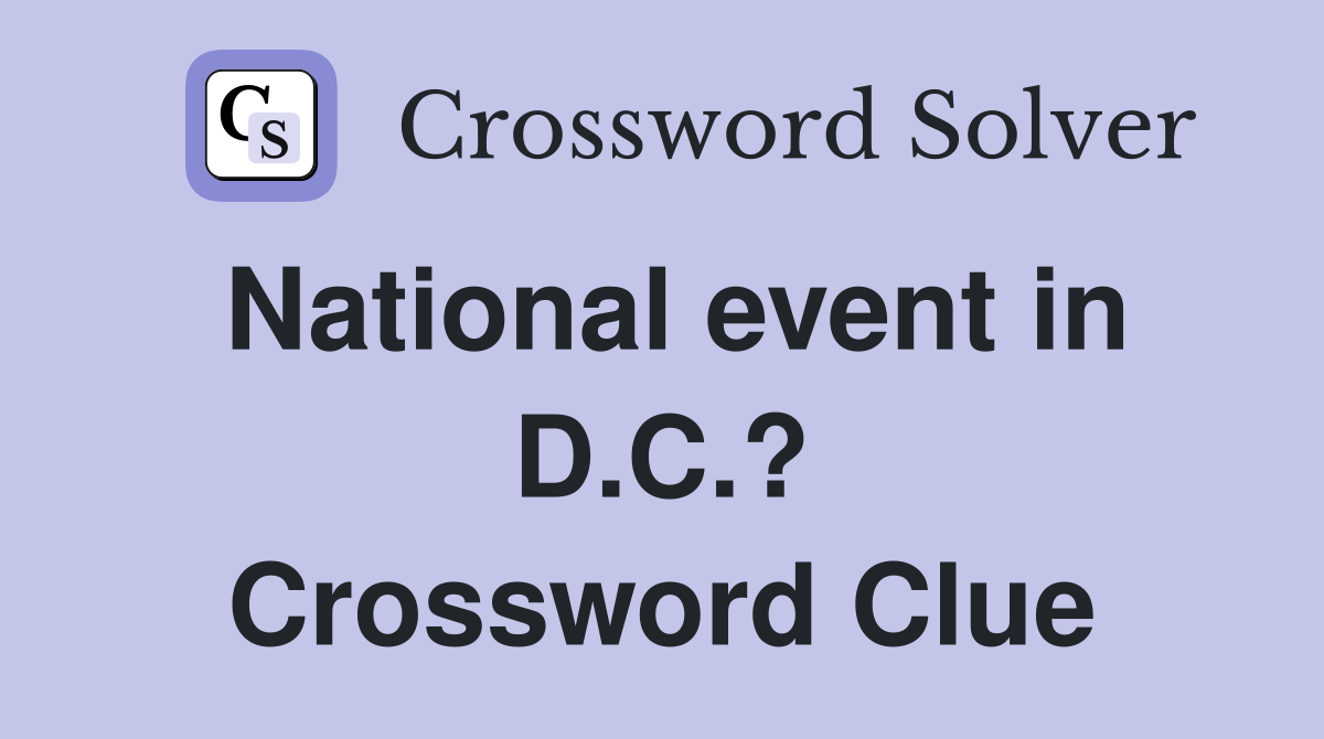 National event in D.C.? Crossword Clue