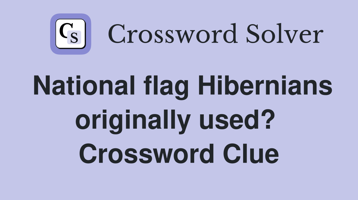 National flag Hibernians originally used?  Crossword Clue
