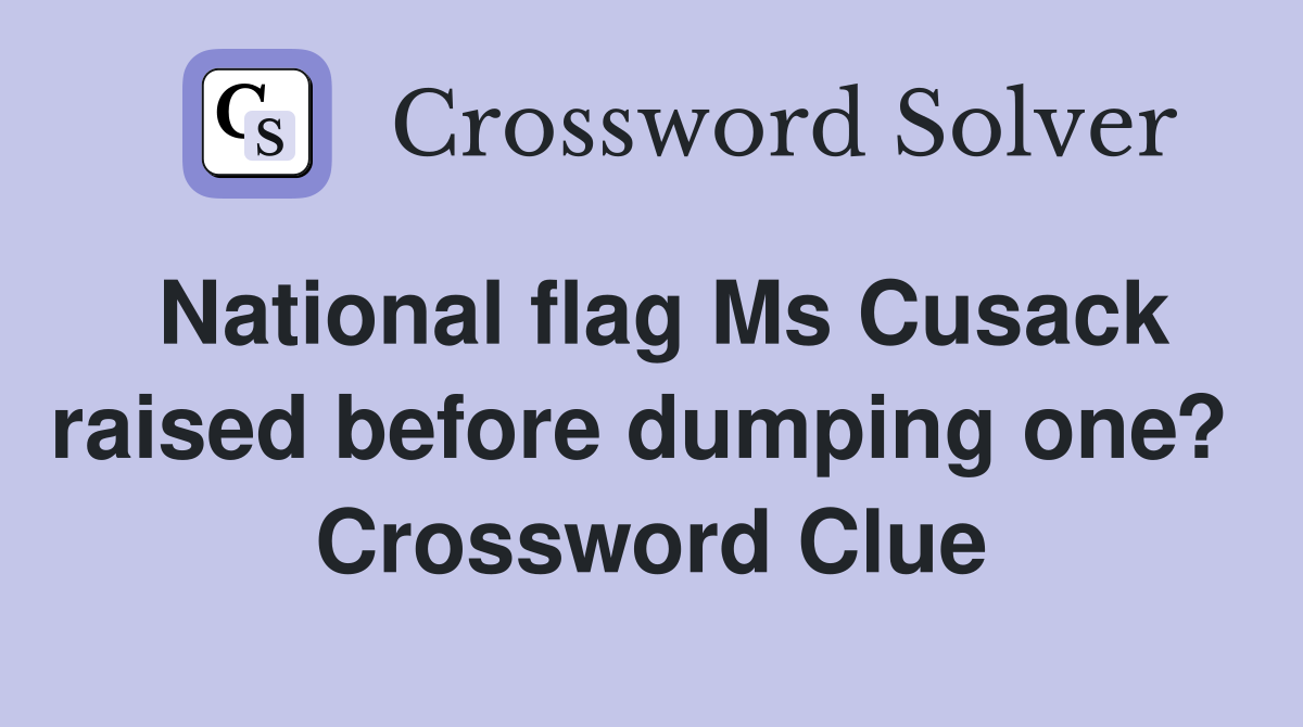 National flag Ms Cusack raised before dumping one?  Crossword Clue