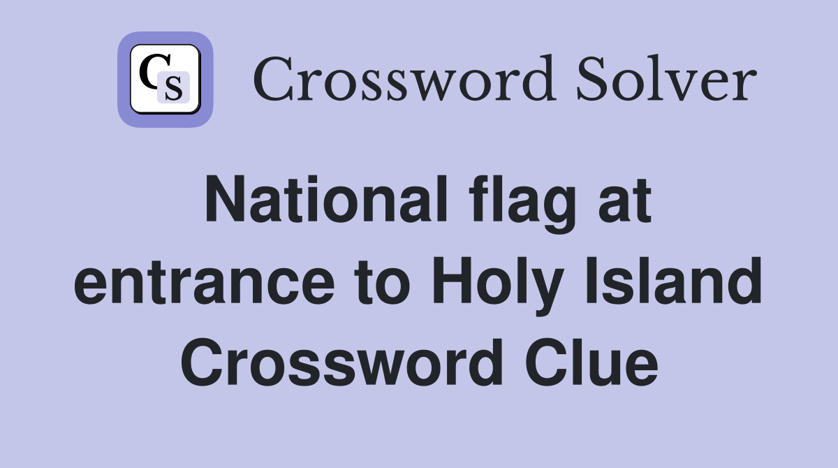 National flag at entrance to Holy Island Crossword Clue