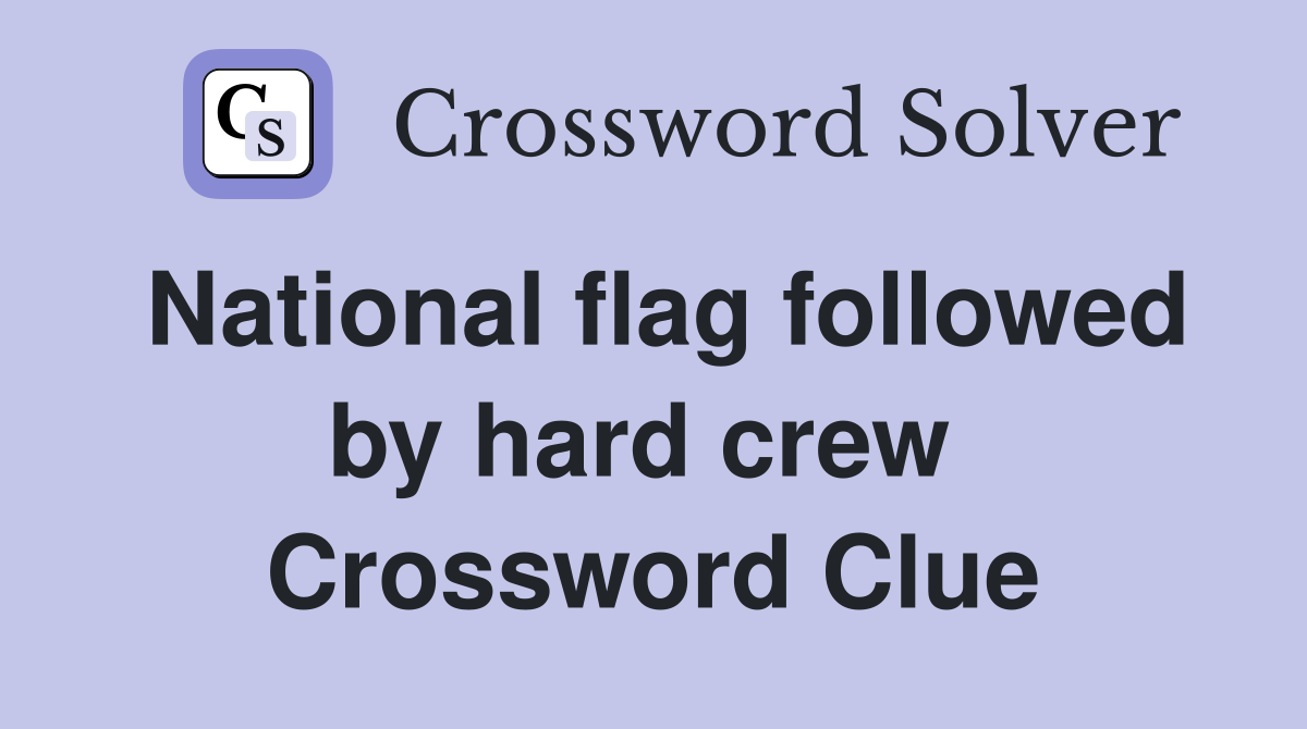 National flag followed by hard crew  Crossword Clue