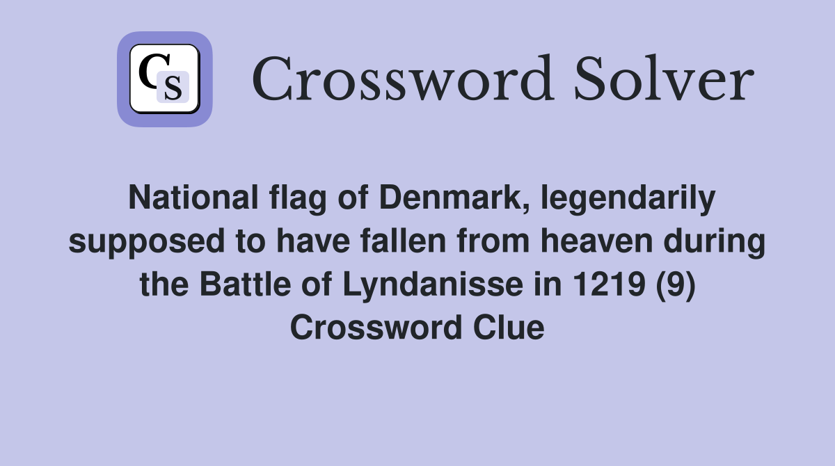 National flag of Denmark, legendarily supposed to have fallen from heaven during the Battle of Lyndanisse in 1219 (9) Crossword Clue