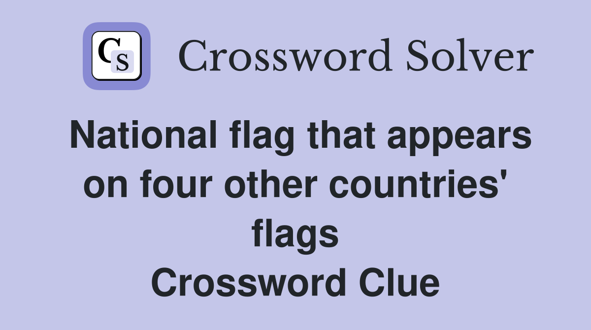 National flag that appears on four other countries' flags Crossword Clue