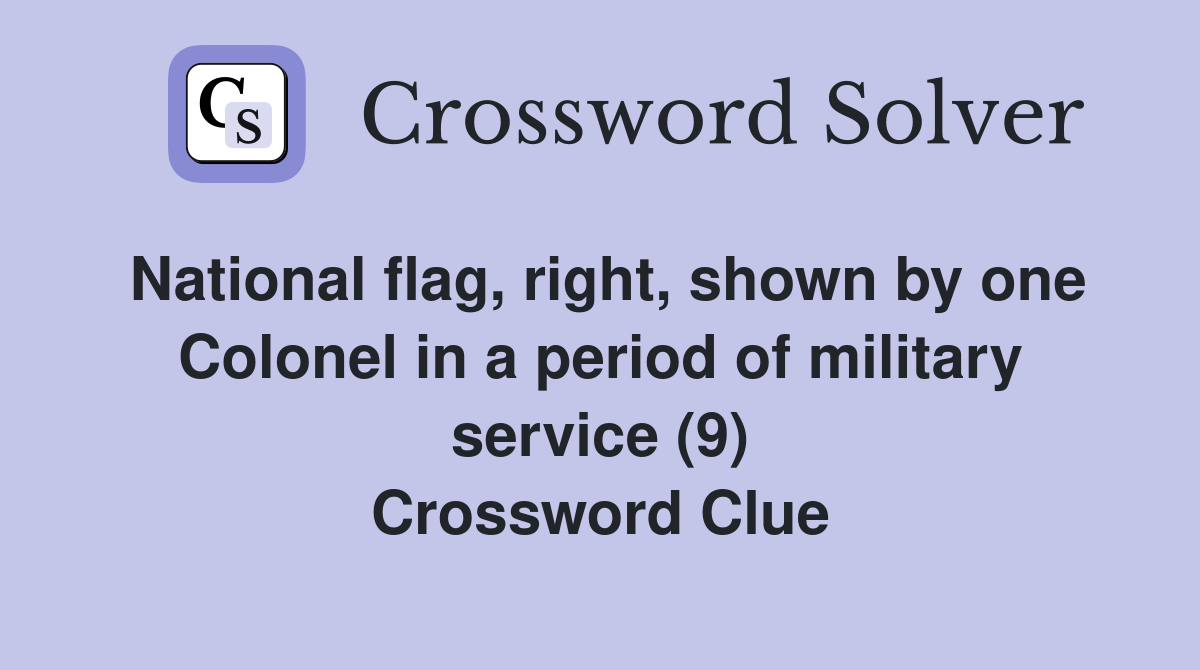 National flag, right, shown by one Colonel in a period of military service (9) Crossword Clue