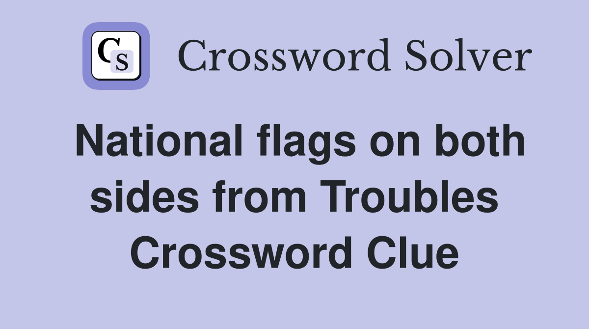 National flags on both sides from Troubles Crossword Clue