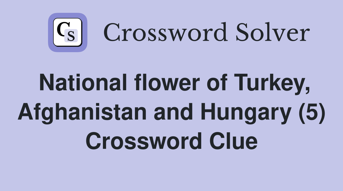 National flower of Turkey, Afghanistan and Hungary (5) Crossword Clue
