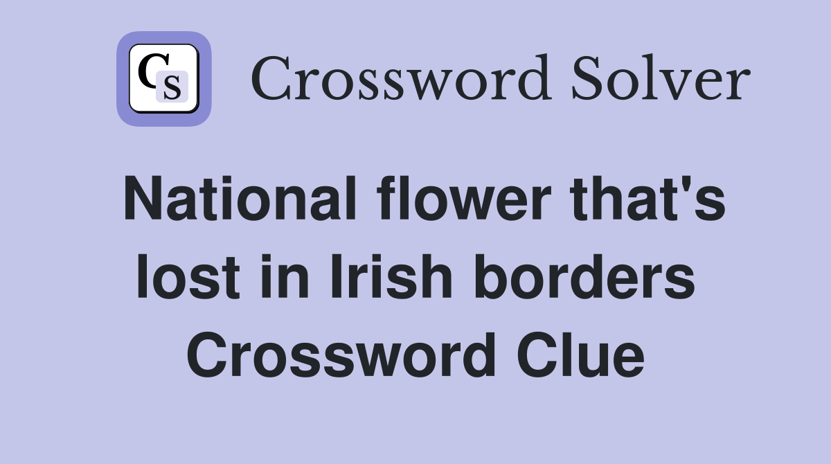 National flower that's lost in Irish borders Crossword Clue