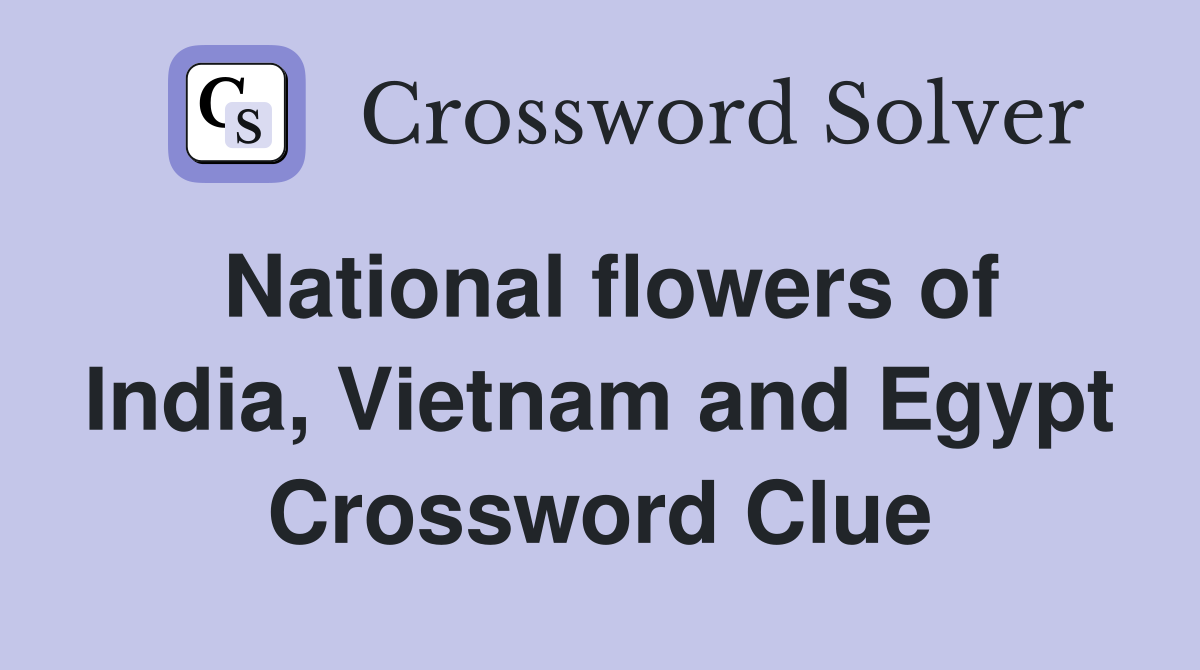 National flowers of India, Vietnam and Egypt Crossword Clue