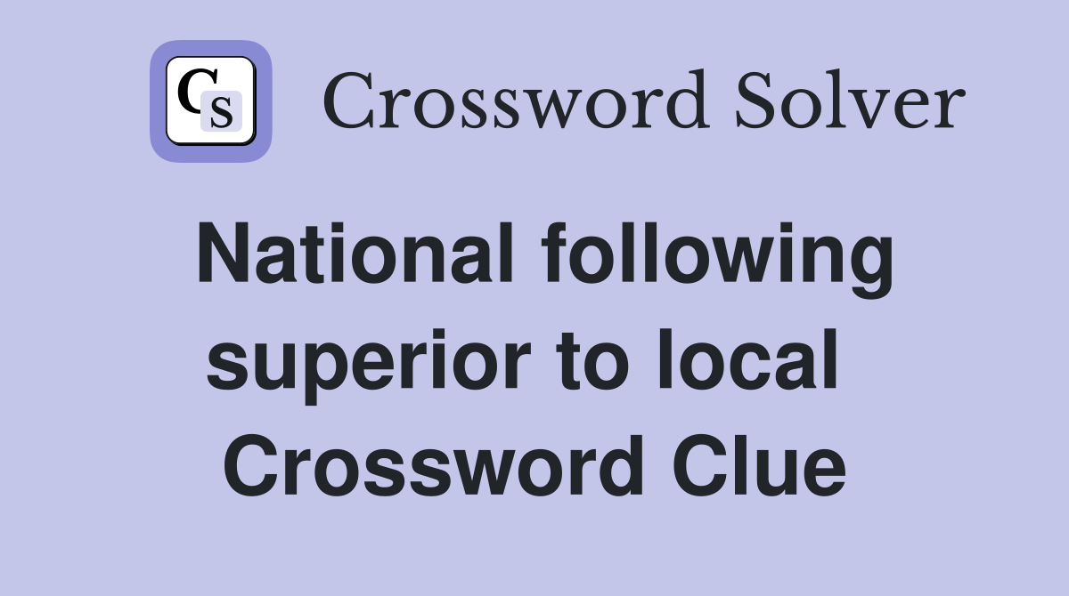 National following superior to local  Crossword Clue