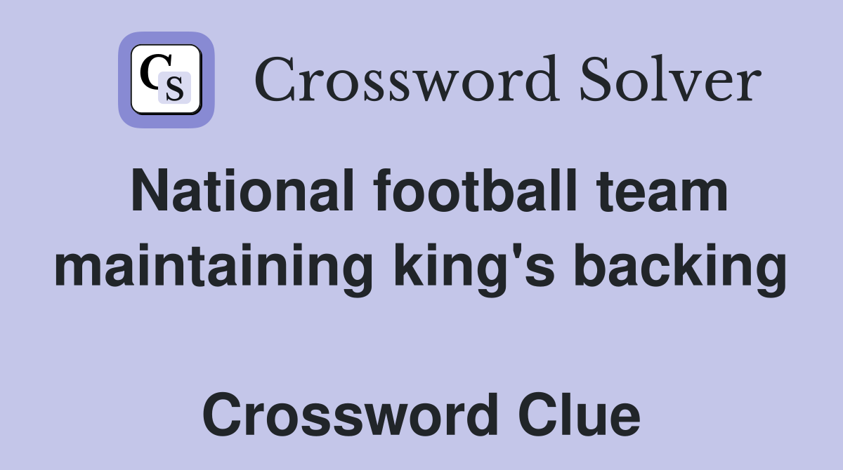 National football team maintaining king's backing  Crossword Clue