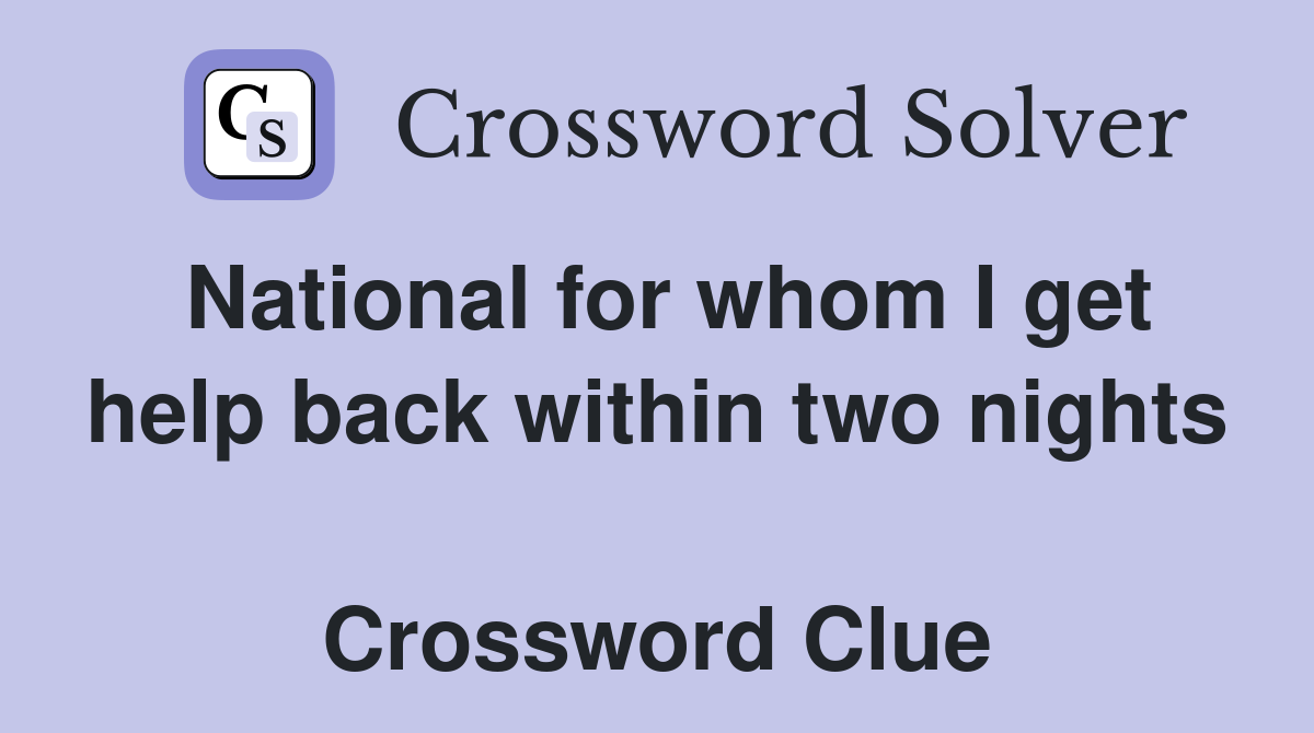 National for whom I get help back within two nights  Crossword Clue