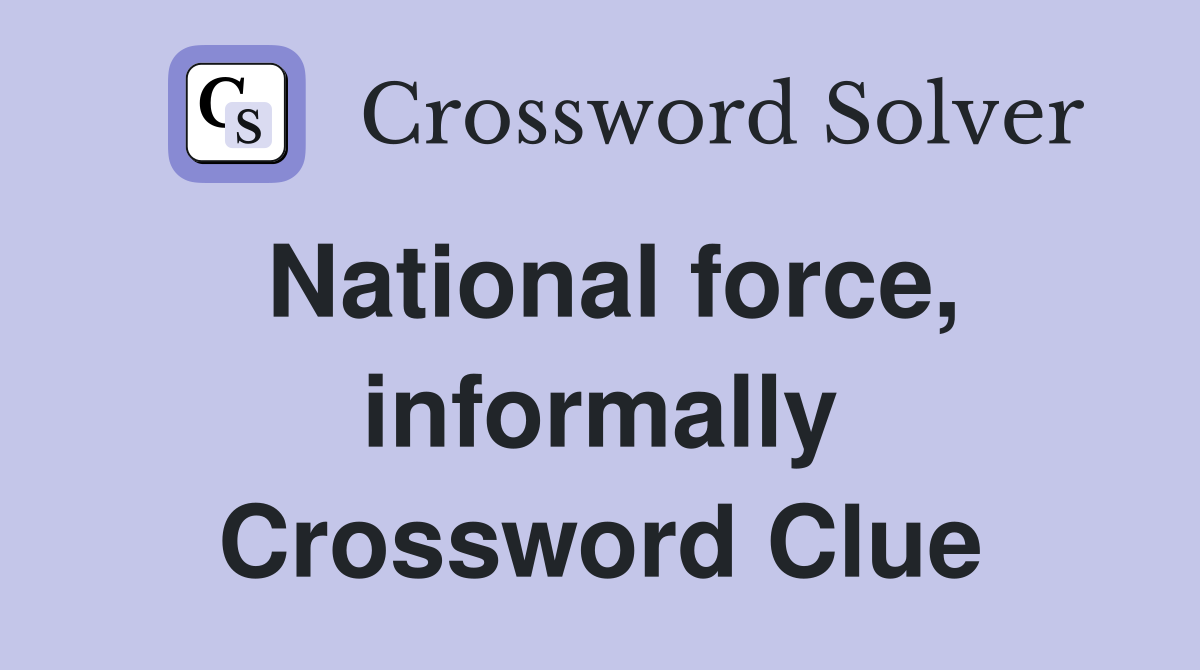 National force, informally Crossword Clue