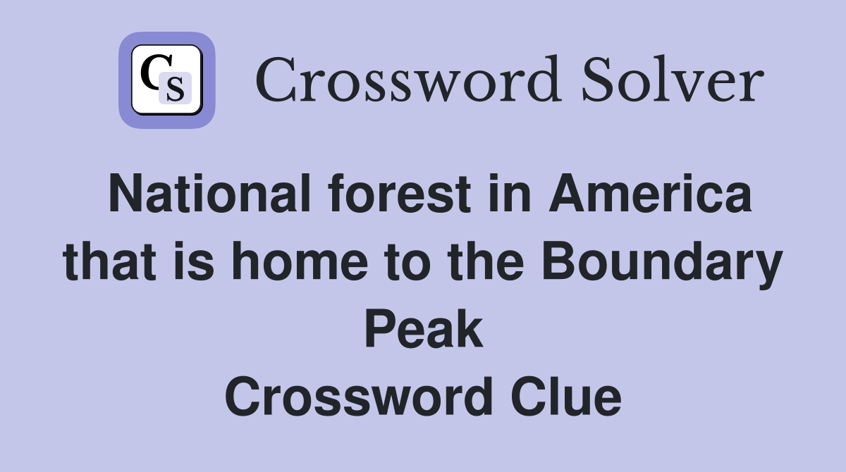 National forest in America that is home to the Boundary Peak Crossword Clue