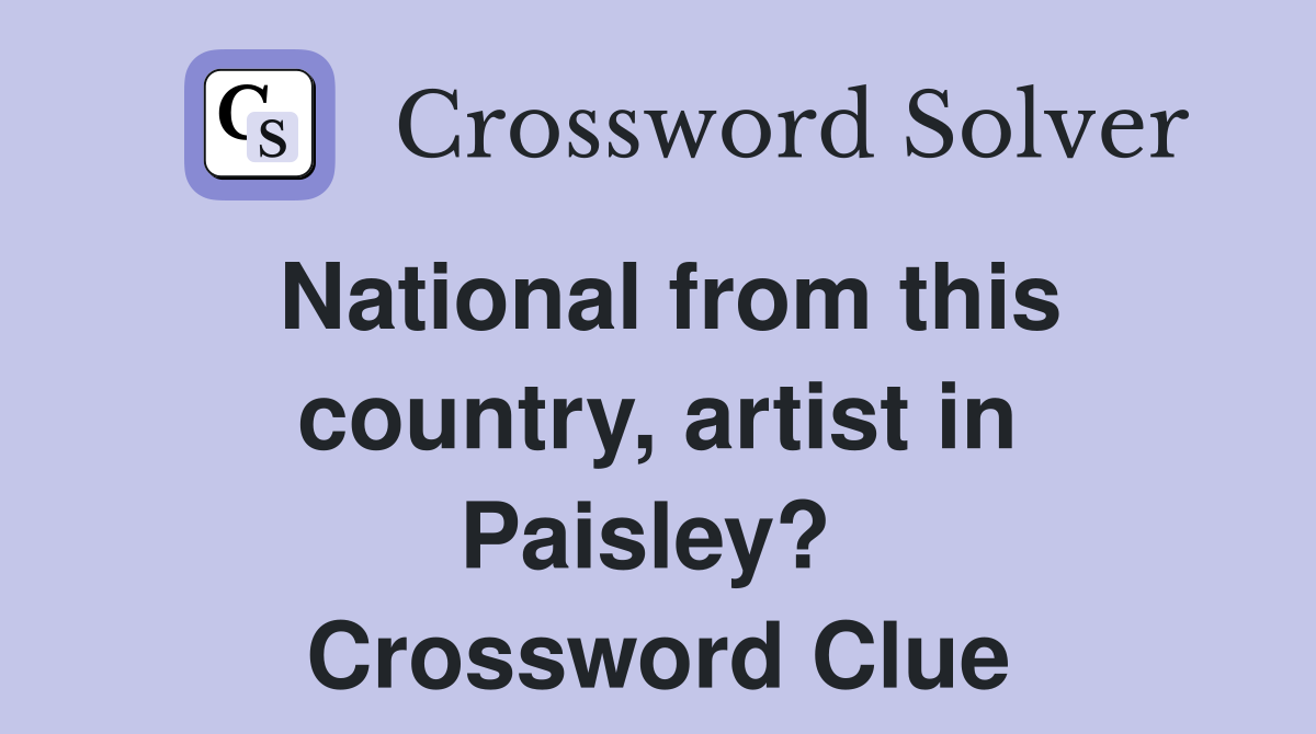 National from this country, artist in Paisley?  Crossword Clue