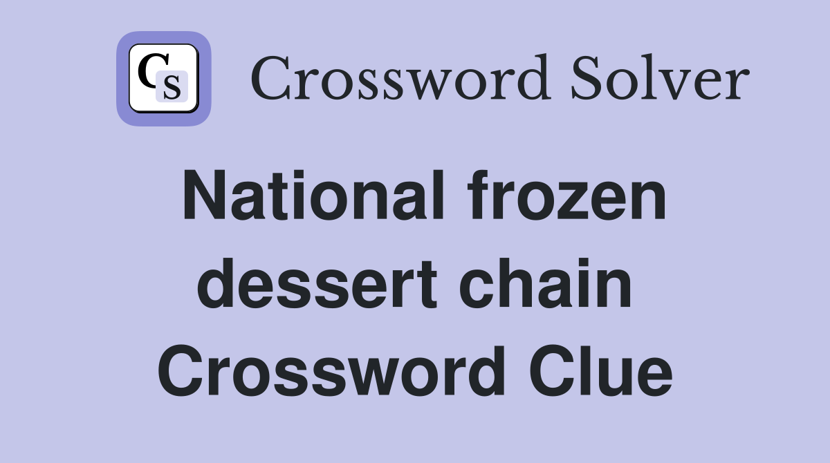 National frozen dessert chain Crossword Clue