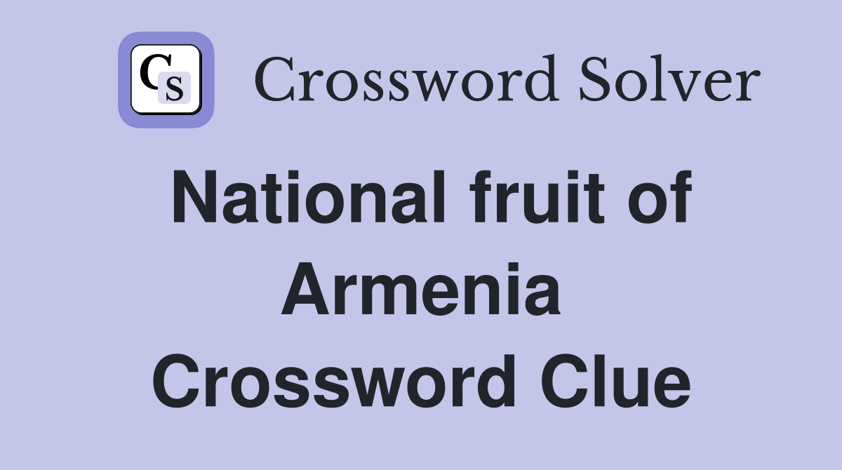 National fruit of Armenia Crossword Clue