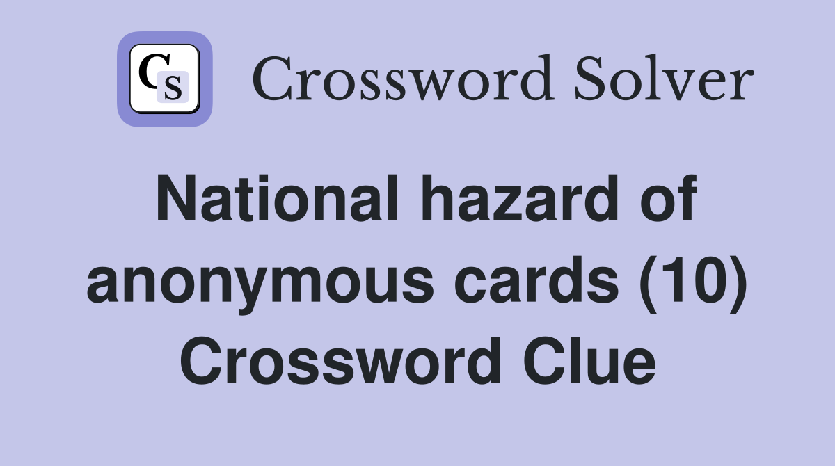 National hazard of anonymous cards (10) Crossword Clue