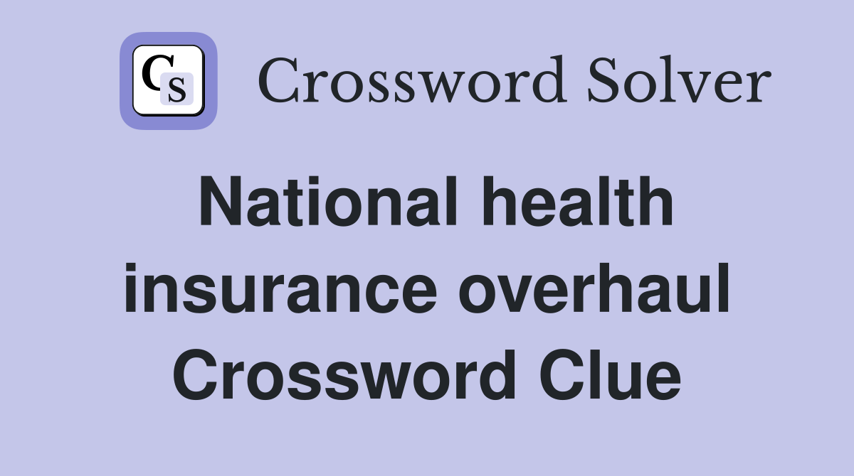 National health insurance overhaul Crossword Clue