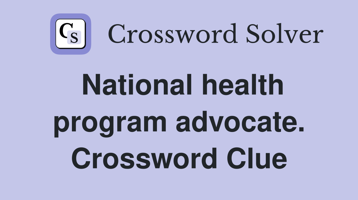 National health program advocate. Crossword Clue