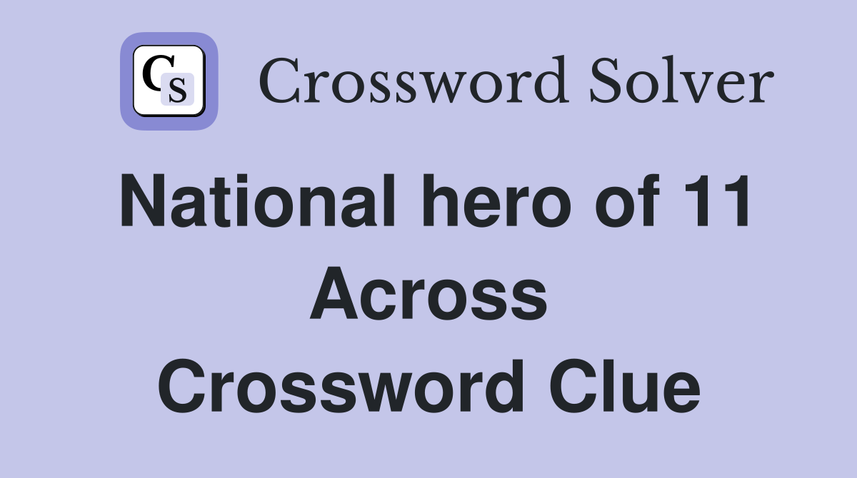 National hero of 11 Across Crossword Clue