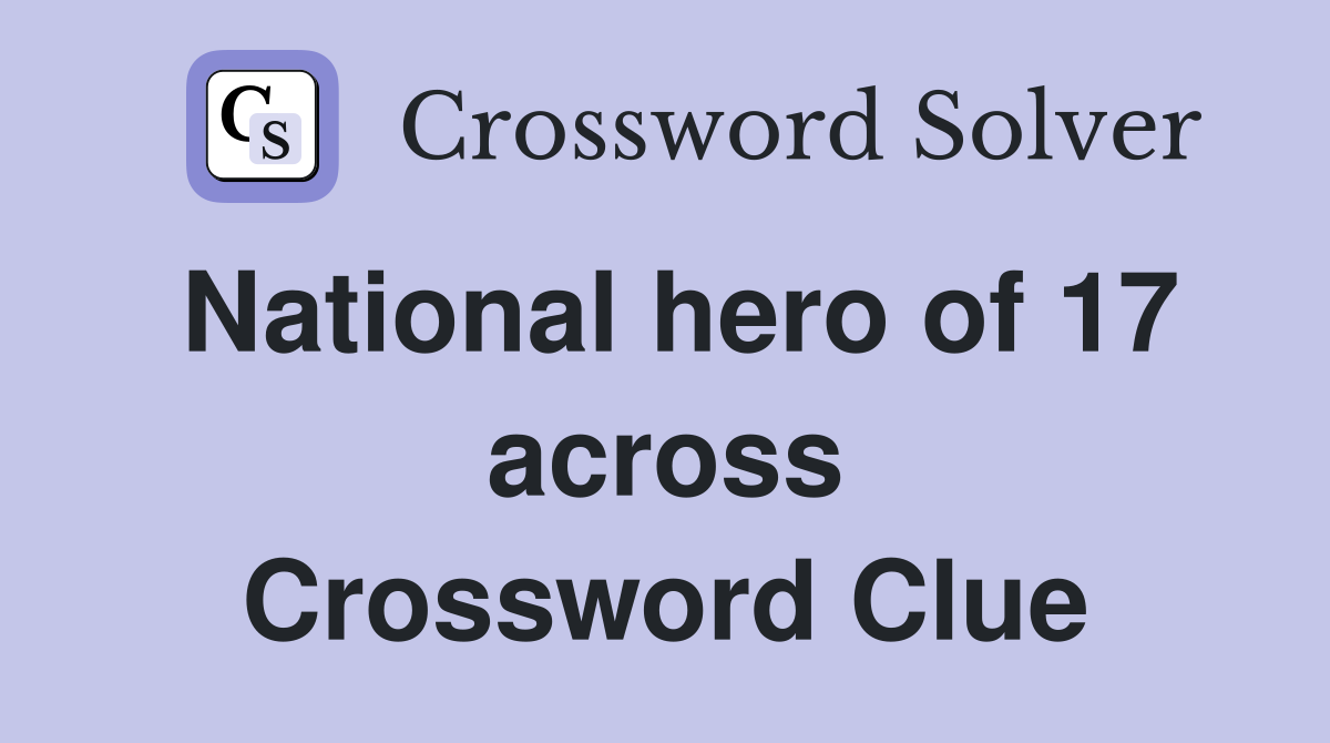 National hero of 17 across Crossword Clue