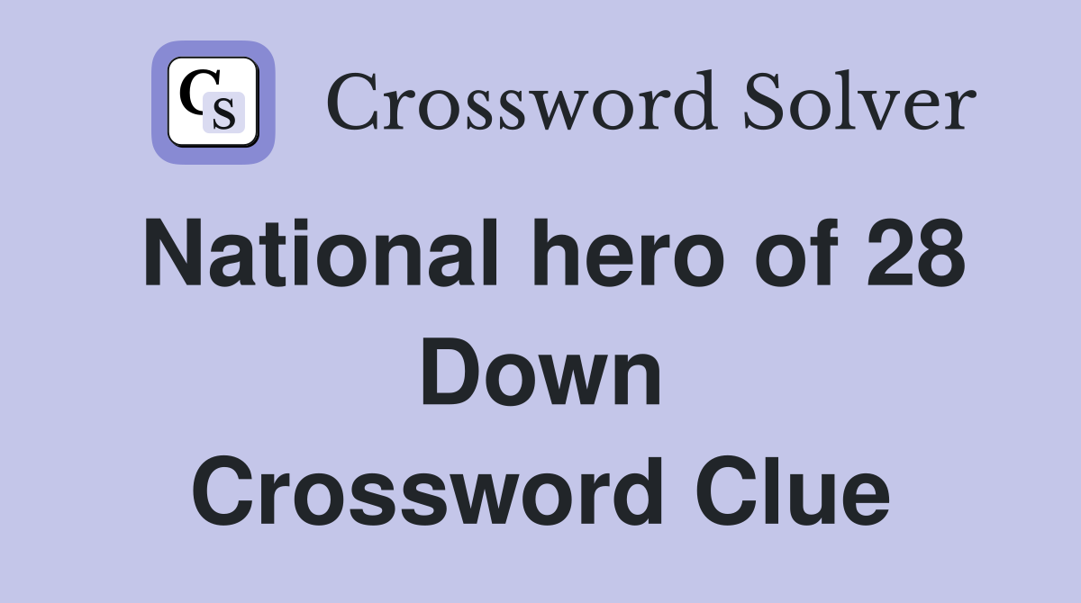 National hero of 28 Down Crossword Clue