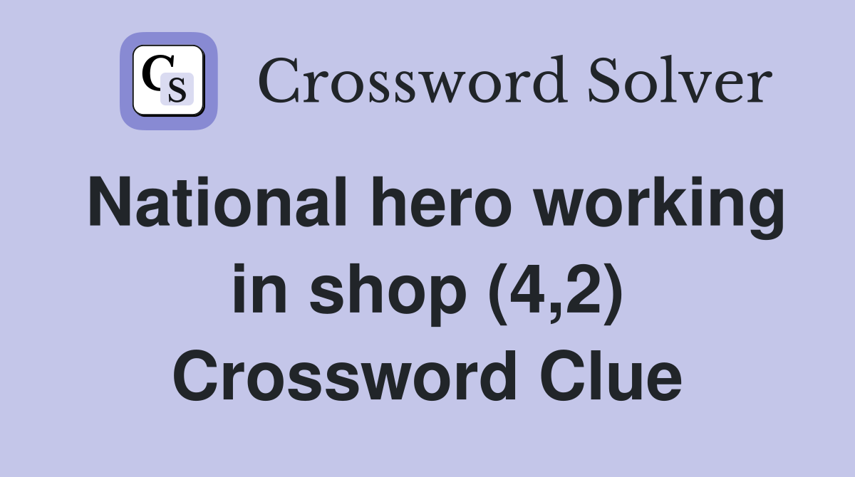 National hero working in shop (4,2) Crossword Clue