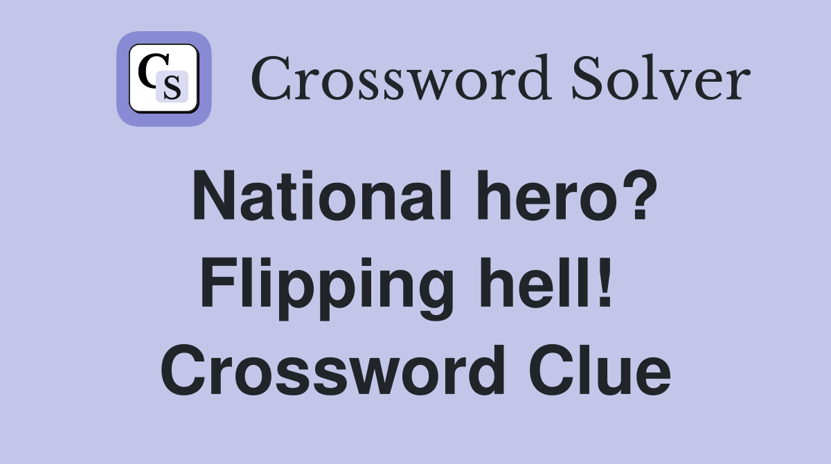 National hero? Flipping hell!  Crossword Clue