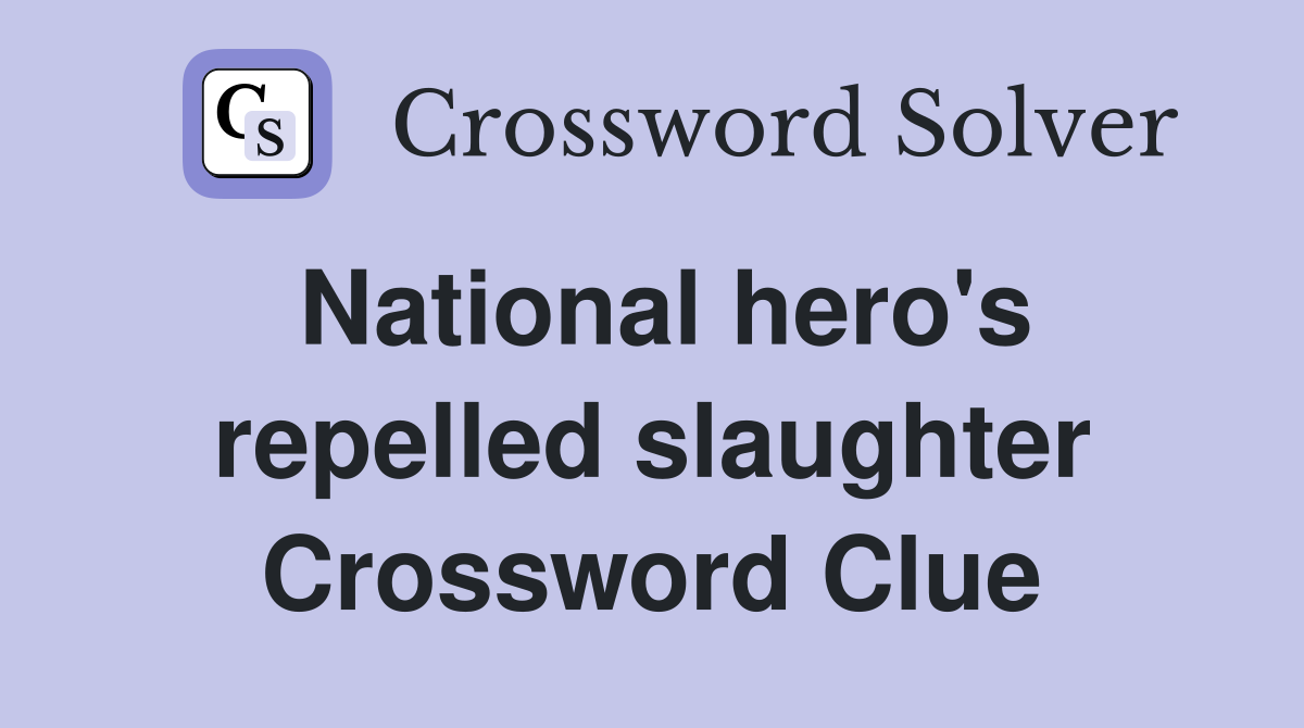 National hero's repelled slaughter Crossword Clue