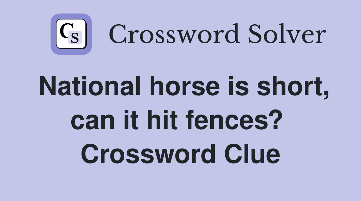 National horse is short, can it hit fences?  Crossword Clue