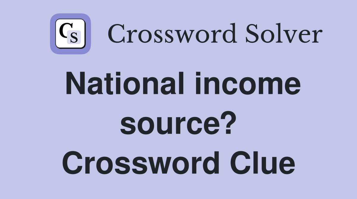 National income source? Crossword Clue