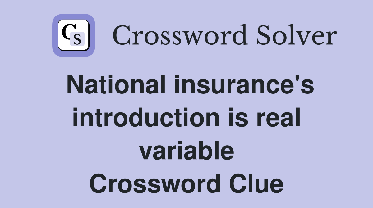 National insurance's introduction is real variable Crossword Clue