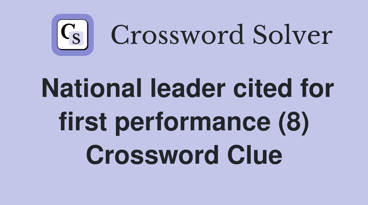 National leader cited for first performance (8) Crossword Clue