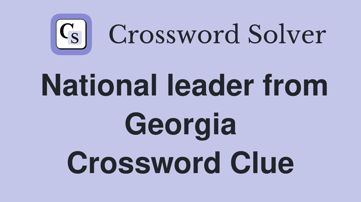 National leader from Georgia Crossword Clue
