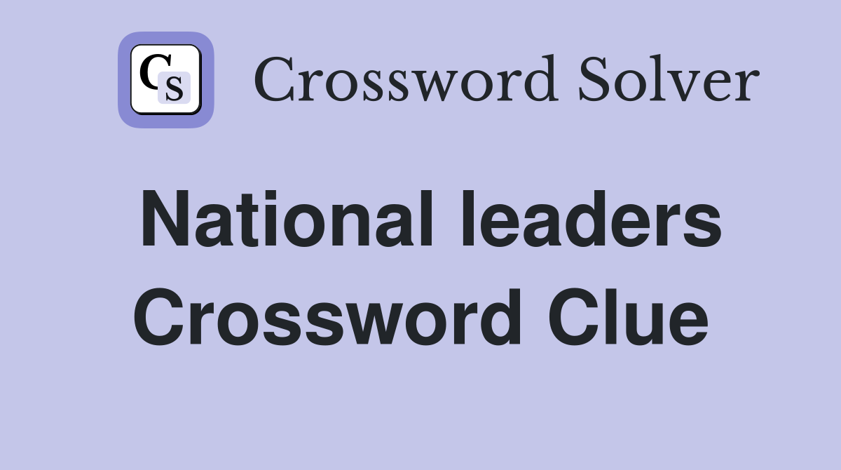 National leaders Crossword Clue